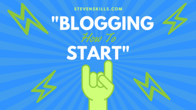 Blogging How to Start blog - stevenskills.com